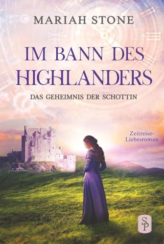 Das Geheimnis der Schottin - Zweiter Band der Im Bann des Highlanders-Reihe: Ein historischer Zeitreise-Liebesroman von tolino media